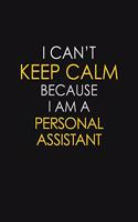 I Can't Keep Calm Because I Am A Personal Assistant
