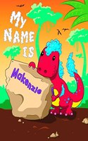 My Name is Makenzie: 2 Workbooks in 1! Personalized Primary Name and Letter Tracing Book for Kids Learning How to Write Their First Name and the Alphabet with Cute Dinos