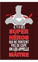 Il Y a Des Super Héros Qui Ne Portent Pas de Cape on Les Appelle Mâitre