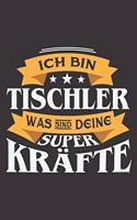 Ich Bin Tischler Was Sind Deine Superkräfte?: DIN A5 6x9 I 120 Seiten I Kariert I Notizbuch I Notizheft I Notizblock I Geschenk I Geschenkidee