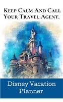 Keep Calm And Call: Disney Vacation Planner.