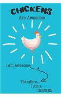 Chickens Are Awesome I Am Awesome Therefore I Am a Chicken: Cute Chicken Lovers Journal / Notebook / Diary / Birthday or Christmas Gift (6x9 - 110 Blank Lined Pages)