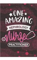 One Amazing Nephrology Nurse Practitioner: Blank Lined Journal Notebook for Nephrology Nurse Practitioner, RN student Kidney care Nurse Practitioner, Dialysis Nursing Student Graduation Gift 