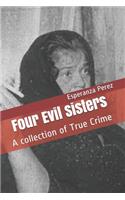 Four Evil Sisters: A collection of True Crime