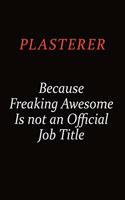 Plasterer Because Freaking Awesome Is Not An Official Job Title: Career journal, notebook and writing journal for encouraging men, women and kids. A framework for building your career.