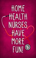 Home Health Nurses Have More Fun!