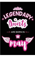 Legendary Aunts are born in May: Blank Lined 6x9 Love and Family Journal/Notebook as Happy Birthday or any special Occasion Gift for your best and favorite Aunt who is born in May.