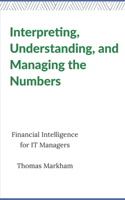 Interpreting, Understanding, and Managing the Numbers: Financial Intelligence for IT Managers