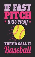 If Fast Pitch Was Easy They'd Call It Baseball: Softball Notebook, Blank Paperback Composition Book to write in, 150 pages, college ruled