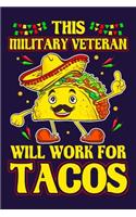 This Military Veteran Will Work For Tacos: Funny Military Veteran and Tacos Lined Writing Journal Military Veteran Gift Notebook