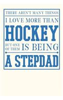 There Aren't Many Things I Love More Than Hockey But One of Them is Being a Stepdad: Paperback Notebook to Write In