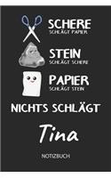 Nichts schlägt - Tina - Notizbuch: Schere - Stein - Papier - Individuelles personalisiertes Frauen & Mädchen Namen Blanko Notizbuch. Liniert leere Seiten. Coole Uni & Schulsachen, bes