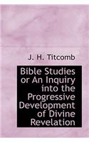 Bible Studies or an Inquiry Into the Progressive Development of Divine Revelation