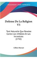 Defense De La Religion V5: Tant Naturelle Que Revelee Contre Les Infideles Et Les Incredules (1742)