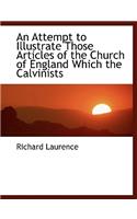 An Attempt to Illustrate Those Articles of the Church of England Which the Calvinists