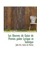 Les Oeuvres de Guiot de Provins Poete Lyrique Et Satirique