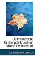 Die Preussische Kirchenpolitik Und Der Kolner Kirchenstreit