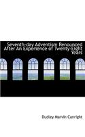 Seventh-Day Adventism Renounced After an Experience of Twenty-Eight Years