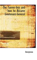 The Tanner-Boy and How He Became Lieutenant-General