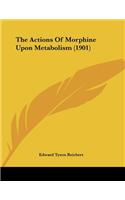 The Actions Of Morphine Upon Metabolism (1901)