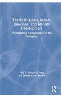 Teachers' Goals, Beliefs, Emotions, and Identity Development: Investigating Complexities in the Profession