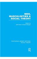 Men, Masculinities and Social Theory (Rle Social Theory)