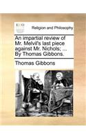 An Impartial Review of Mr. Melvil's Last Piece Against Mr. Nichols; ... by Thomas Gibbons.