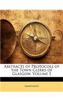Abstracts of Protocols of the Town Clerks of Glasgow, Volume 5