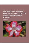 The Works of Thomas Reid (Volume 1); With an Account of His Life and Writings