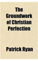The Groundwork of Christian Perfection