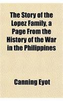 The Story of the Lopez Family, a Page from the History of the War in the Philippines: (English)