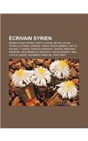 Ecrivain Syrien: Dramaturge Syrien, Poete Syrien, Michel Aflak, Tatien Le Syrien, Zakaria Tamer, Nizar Kabbani, Sati Al Housri, T. Hariri(French)
