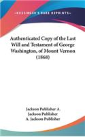 Authenticated Copy of the Last Will and Testament of George Washington, of Mount Vernon (1868): (English)