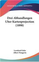 Drei Abhandlungen Uber Kartenprojection (1898)