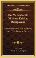 Mahabharata Of Vyasa Krishna Dwaipayana: Selections From The Adi Parva And The Sambha Parva