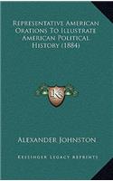 Representative American Orations To Illustrate American Political History (1884)