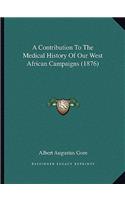 Contribution To The Medical History Of Our West African Campaigns (1876)