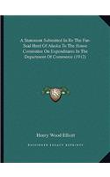 A Statement Submitted In Re The Fur-Seal Herd Of Alaska To The House Committee On Expenditures In The Department Of Commerce (1912): (English)