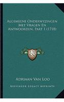 Algemeene Onderwyzingen Met Vragen En Antwoorden, Part 1 (1718)