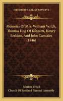 Memoirs Of Mrs. William Veitch, Thomas Hog Of Kiltearn, Henry Erskine, And John Carstairs (1846)
