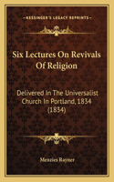 Six Lectures On Revivals Of Religion