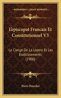 L'episcopat Francais Et Constitutionnel V3: Le Clerge De La Lozere Et Les Etablissements (1900)