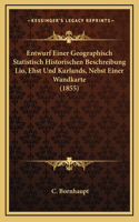 Entwurf Einer Geographisch Statistisch Historischen Beschreibung Lio, Ehst Und Kurlands, Nebst Einer Wandkarte (1855)