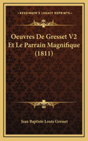 Oeuvres De Gresset V2 Et Le Parrain Magnifique (1811)
