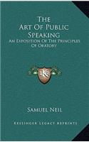 The Art of Public Speaking: An Exposition of the Principles of Oratory