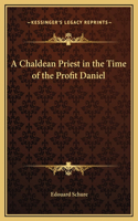 A Chaldean Priest in the Time of the Profit Daniel