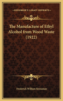 The Manufacture of Ethyl Alcohol from Wood Waste (1922)