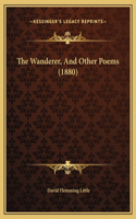 The Wanderer, And Other Poems (1880)