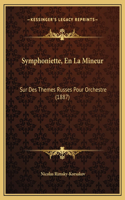 Symphoniette, En La Mineur: Sur Des Themes Russes Pour Orchestre (1887)