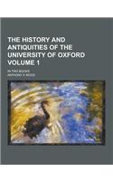 The History and Antiquities of the University of Oxford; In Two Books Volume 1: (English)